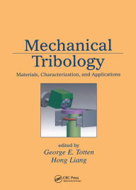 Title: Mechanical Tribology: Materials, Characterization, and Applications, Author: George E. Totten