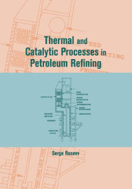 Title: Thermal and Catalytic Processes in Petroleum Refining, Author: Serge Raseev