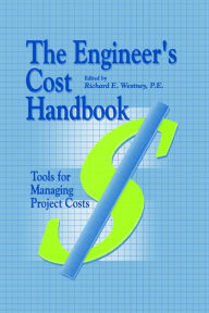 Title: The Engineer's Cost Handbook: Tools for Managing Project Costs, Author: Richard E. Westney