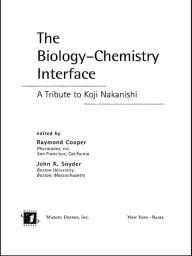 Title: The Biology - Chemistry Interface: A Tribute To Koji Nakanishi, Author: Raymond Cooper