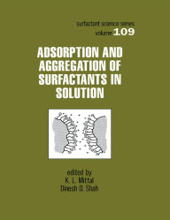 Title: Adsorption and Aggregation of Surfactants in Solution, Author: K.L. Mittal