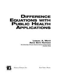 Title: Difference Equations with Public Health Applications, Author: Lemuel A. Moyé