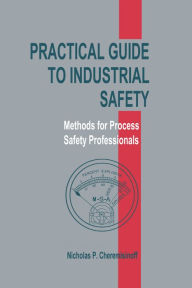 Title: Practical Guide to Industrial Safety: Methods for Process Safety Professionals, Author: Nicholas P. Cheremisinoff