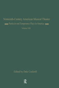Title: Pasticcio and Temperance Plays in America: Il Pesceballo (1862) and Ten Nights Volume 8, Author: Dale Cockrell
