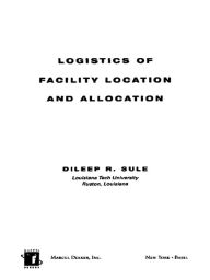 Title: Logistics of Facility Location and Allocation, Author: Dileep R. Sule