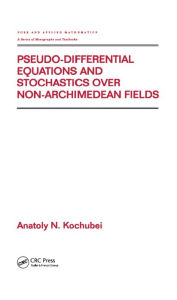 Title: Pseudo-Differential Equations And Stochastics Over Non-Archimedean Fields, Author: Anatoly Kochubei