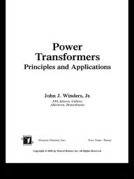 Title: Power Transformers: Principles and Applications, Author: John Winders