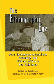 Title: The Ethnographic Eye: Interpretive Studies of Education in China, Author: Heidi Ross