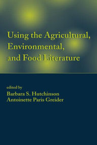 Title: Using the Agricultural, Environmental, and Food Literature, Author: Barbara S. Hutchinson
