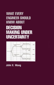 Title: What Every Engineer Should Know About Decision Making Under Uncertainty, Author: John X. Wang