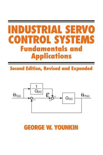 Industrial Servo Control Systems: Fundamentals And Applications, Revised And Expanded