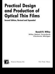 Title: Practical Design and Production of Optical Thin Films, Author: Ronald R. Willey