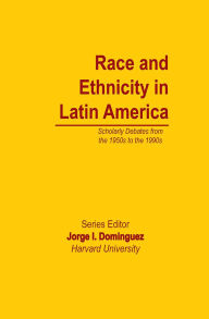 Title: Race and Ethnicity in Latin America, Author: Jorge I Dominguez