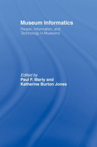 Title: Museum Informatics: People, Information, and Technology in Museums, Author: Paul F. Marty