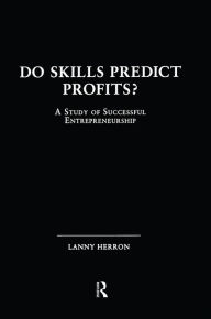 Title: Do Skills Predict Profits: A Study of Successful Entrepreneurship, Author: Lanny Herron