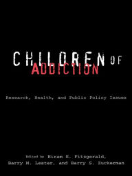 Title: Children of Addiction, Author: Hiram E. Fitzgerald