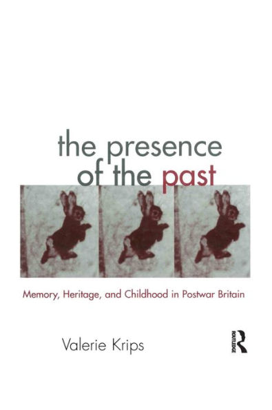 The Presence of the Past: Memory, Heritage and Childhood in Post-War Britain