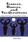 Trances, Dances and Vociferations: Agency and Resistance in Africana Women's Narratives