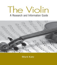 Title: The Violin: A Research and Information Guide, Author: Mark Katz