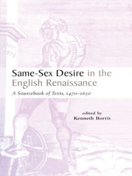 Title: Same-Sex Desire in the English Renaissance: A Sourcebook of Texts, 1470-1650, Author: Kenneth Borris