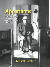 Title: Apparitions: Essays on Adorno and Twentieth-Century Music, Author: Berthold Hoeckner