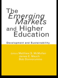 Title: The Emerging Markets and Higher Education: Development and Sustainability, Author: Matthew S. McMullen