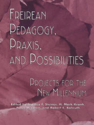 Title: Freireian Pedagogy, Praxis, and Possibilities: Projects for the New Millennium, Author: Stanley S. Steiner