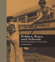 Title: Politics, Race, and Schools: Racial Integration, l954-l994, Author: Joseph Watras