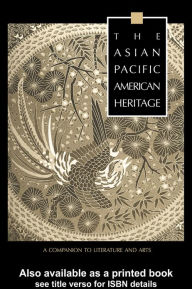 Title: The Asian Pacific American Heritage: A Companion to Literature and Arts, Author: George J. Leonard