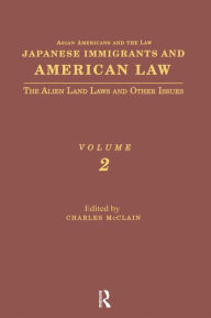 Title: Japanese Immigrants and American Law: The Alien Land Laws and Other Issues, Author: Charles McClain