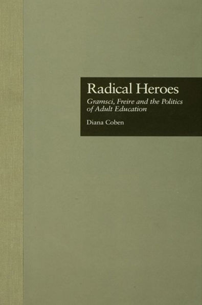 Radical Heroes: Gramsci, Freire and the Poitics of Adult Education