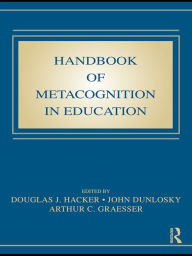 Title: Handbook of Metacognition in Education, Author: Douglas J. Hacker