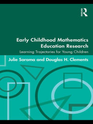 Title: Early Childhood Mathematics Education Research: Learning Trajectories for Young Children, Author: Julie Sarama