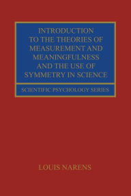Title: Introduction to the Theories of Measurement and Meaningfulness and the Use of Symmetry in Science, Author: Louis Narens