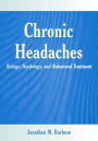 Chronic Headaches: Biology, Psychology, and Behavioral Treatment