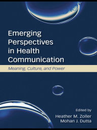 Title: Emerging Perspectives in Health Communication: Meaning, Culture, and Power, Author: Heather Zoller