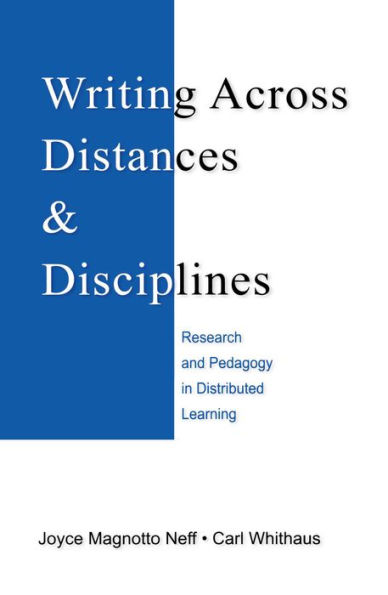 Writing Across Distances and Disciplines: Research and Pedagogy in Distributed Learning