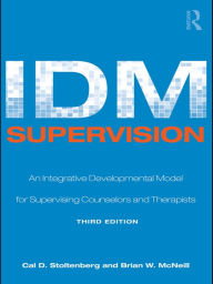 Title: IDM Supervision: An Integrative Developmental Model for Supervising Counselors and Therapists, Third Edition, Author: Cal D. Stoltenberg