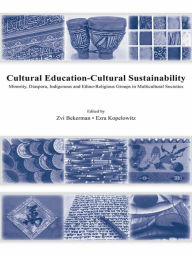 Title: Cultural Education - Cultural Sustainability: Minority, Diaspora, Indigenous and Ethno-Religious Groups in Multicultural Societies, Author: Zvi Bekerman