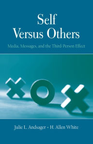 Title: Self Versus Others: Media, Messages, and the Third-Person Effect, Author: Julie L. Andsager