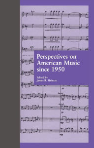 Title: Perspectives on American Music since 1950, Author: James R. Heintze