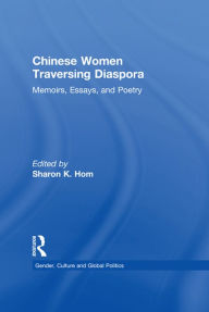 Title: Chinese Women Traversing Diaspora: Memoirs, Essays, and Poetry, Author: Sharon K. Hom