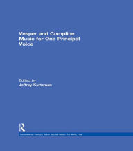 Title: Vesper and Compline Music for One Principal Voice: Vesper & Compline Psalms & Canticles for One & Two Voices, Author: Jeffrey Kurtzman