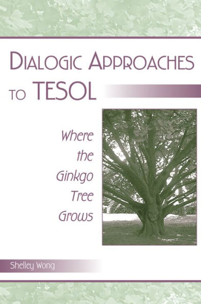 Dialogic Approaches to TESOL: Where the Ginkgo Tree Grows