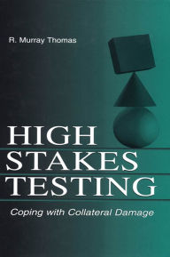 Title: High-Stakes Testing: Coping With Collateral Damage, Author: R. Murray Thomas