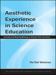 Title: Aesthetic Experience in Science Education: Learning and Meaning-Making as Situated Talk and Action, Author: Per-Olof Wickman