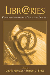 Title: Libr@ries: Changing Information Space and Practice, Author: Cushla Kapitzke