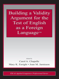 Title: Building a Validity Argument for the Test of English as a Foreign LanguageT, Author: Carol A. Chapelle