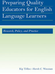 Title: Preparing Quality Educators for English Language Learners: Research, Policy, and Practice, Author: Kip Téllez