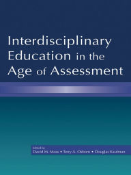 Title: Interdisciplinary Education in the Age of Assessment, Author: David M. Moss